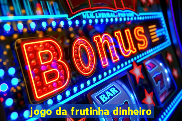 jogo da frutinha dinheiro